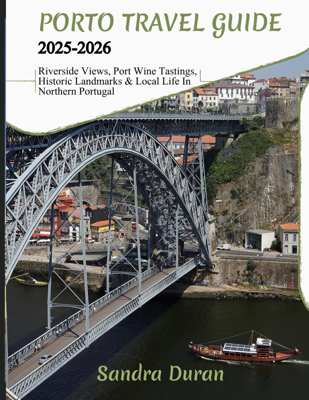 PORTO TRAVEL GUIDE 2025-2026 (FULL-COLOR): Riverside Views, Port Wine Tastings, Historic Landmarks & Local Life in Northern Portugal (THE PRACTICAL TRAVEL GUIDE SERIES - EUROPE)