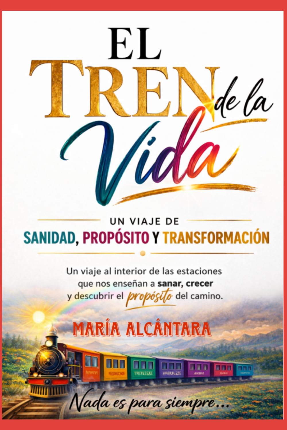 El Tren de la Vida: Un viaje de sanidad, Proposito y Transformación