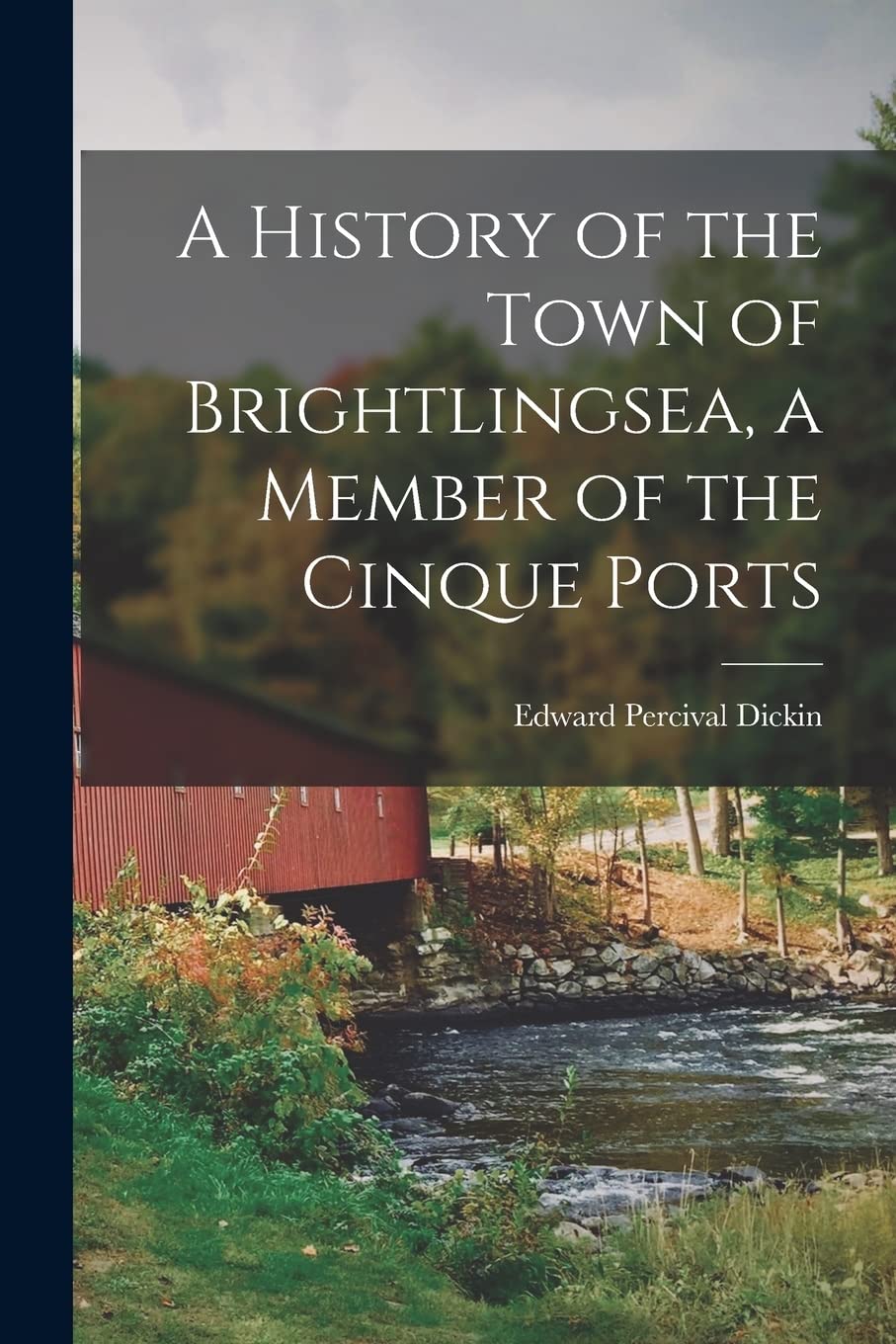 A History of the Town of Brightlingsea, a Member of the Cinque Ports