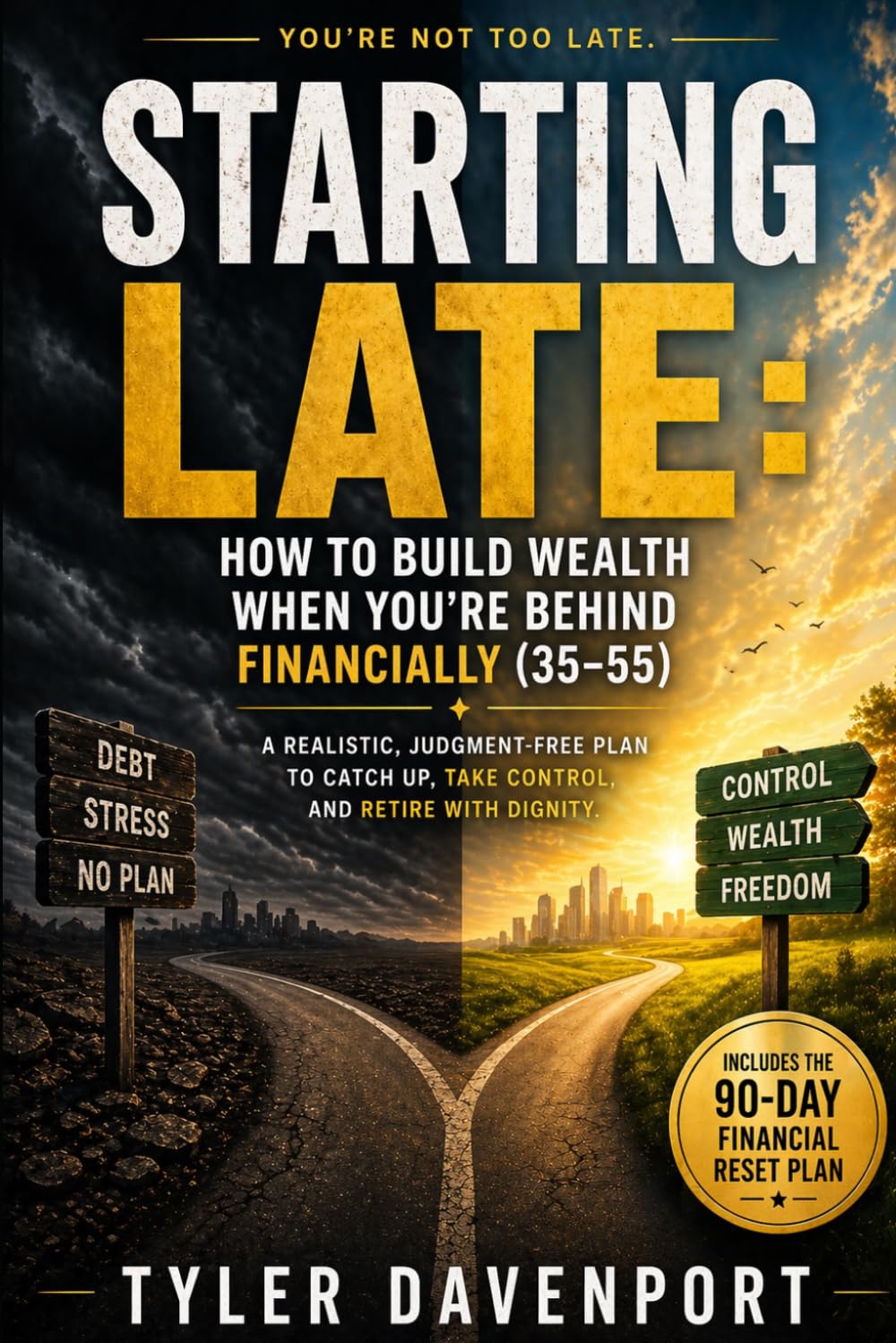 STARTING LATES HOW TO BUILD WEALTH WHEN YOU'RE BEHIND FINANCIALLY (35-55): A REALISTIC, JUDGMENT-FREE PLAN TO CATCH U (Financial Wake Up Series)