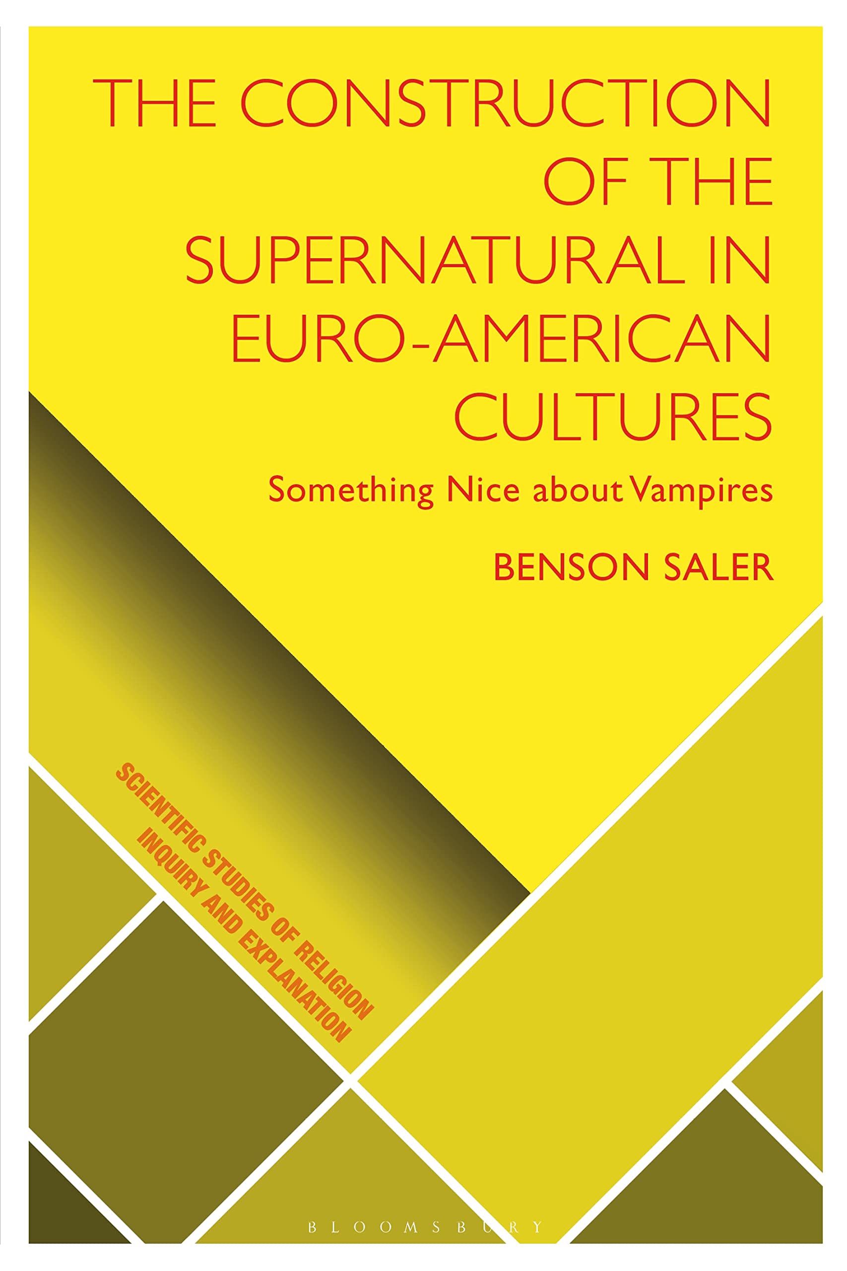 Construction of the Supernatural in Euro-American Cultures, The: Something Nice about Vampires (Scientific Studies of Religion: Inquiry and Explanation)