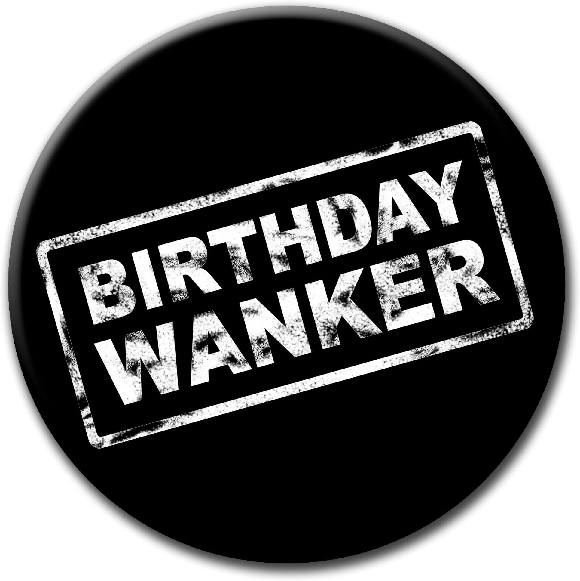 Birthday Wa*nker Badge - 76mm - Novelty pin badge button funny gift 0215