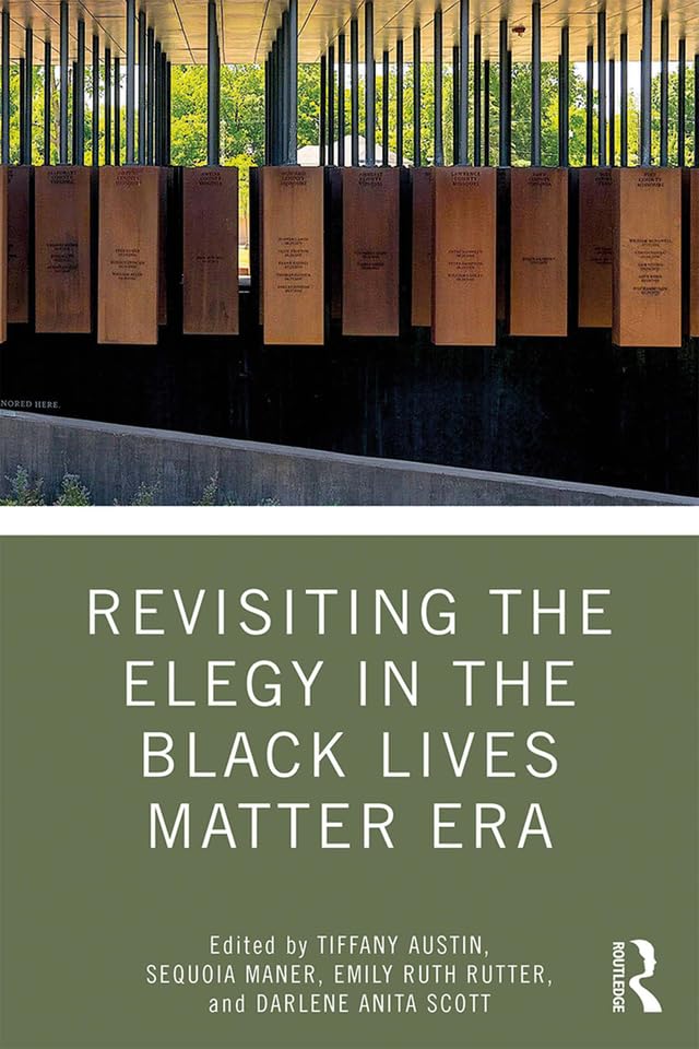 Revisiting the Elegy in the Black Lives Matter Era (Routledge Research in American Literature and Culture)