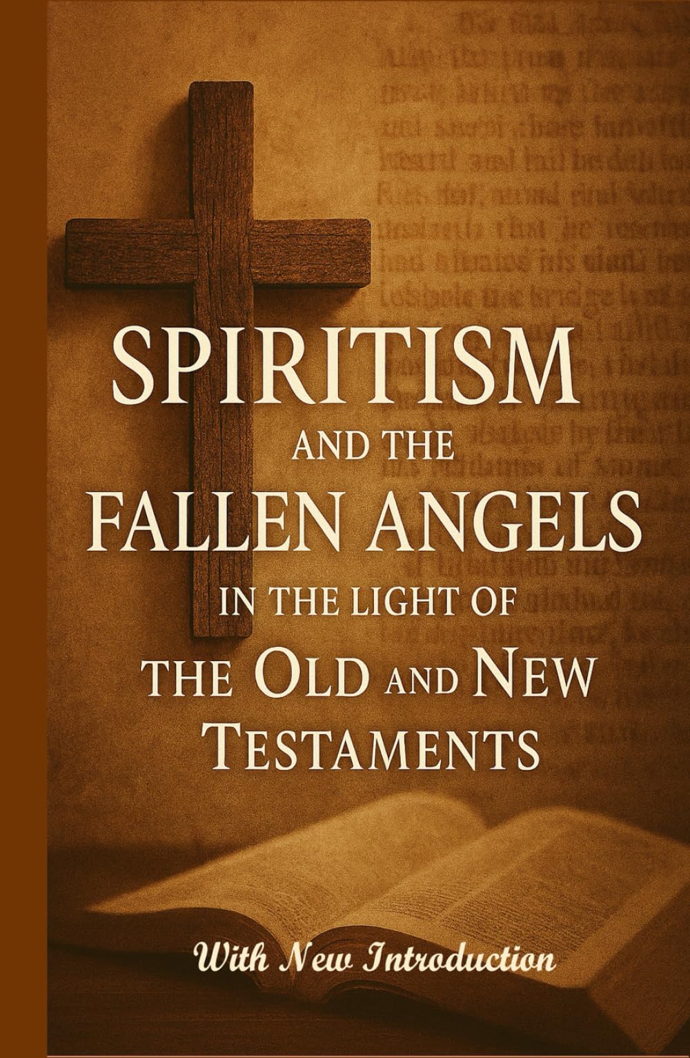 Spiritism and the Fallen Angels in the Light of the Old and New Testaments: With New Introduction