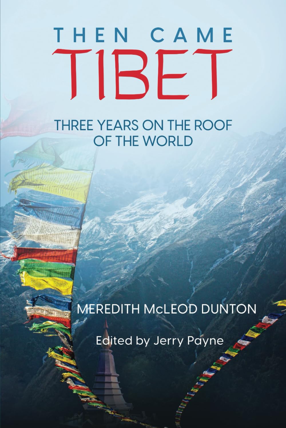 Then Came Tibet: Three Years on the Roof of the World