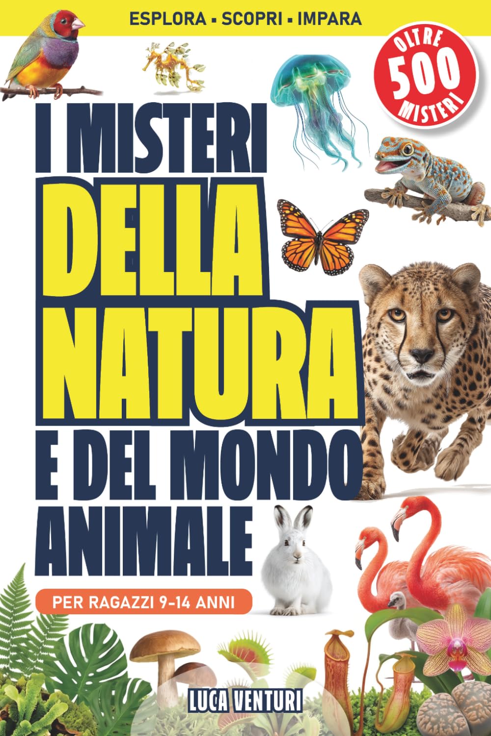 I Misteri della Natura e del Mondo Animale: Più di 300 pagine, 500 Curiosità Scientifiche del Regno Animale, dai Maestri del Camuffamento agli Abissi più Profondi