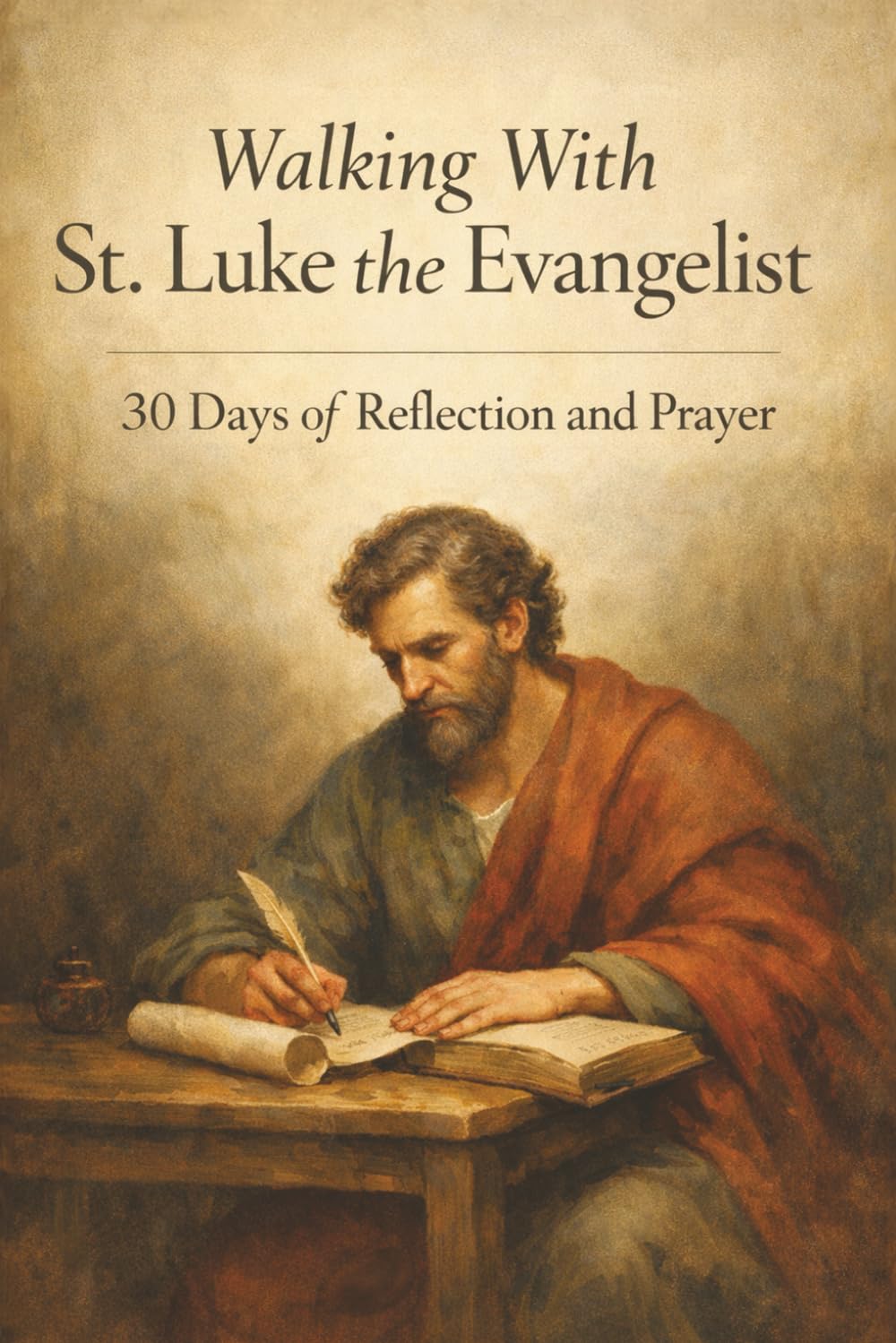 Walking With St. Luke the Evangelist: 30 Days of Reflection and Prayer (Walking With Saints: 30-Day Devotionals)