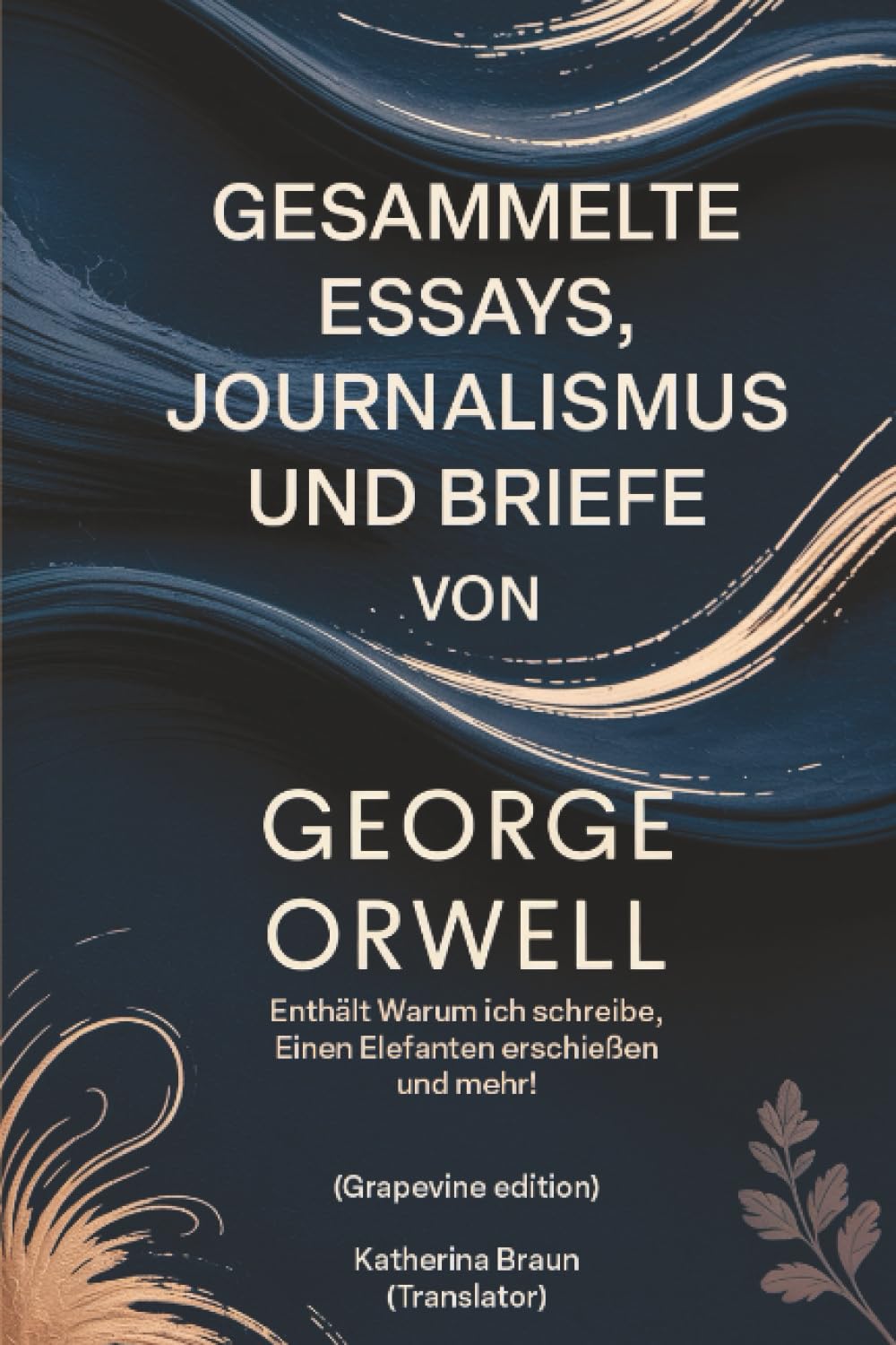 Gesammelte Essays, Journalismus und Briefe von George Orwell: Enthält Warum ich schreibe, Einen Elefanten erschießen und mehr! (Grapevine edition)