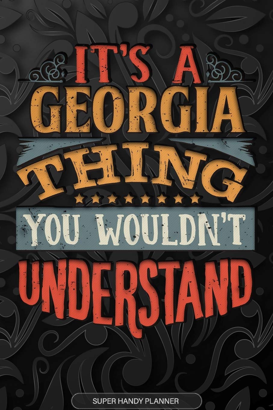 It's A Georgia Thing You Wouldn't Understand: Georgia Name Planner With Notebook Journal Calendar Personal Goals Password Manager & Much More, Perfect Gift For Georgia