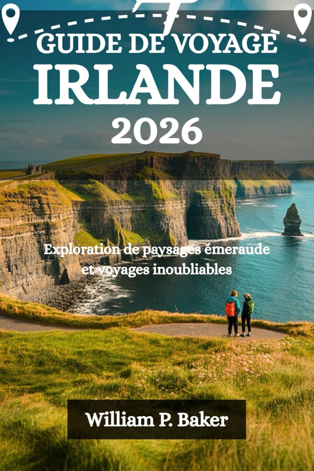 GUIDE DE VOYAGE IRLANDE 2026: Exploration de paysages émeraude et voyages inoubliables