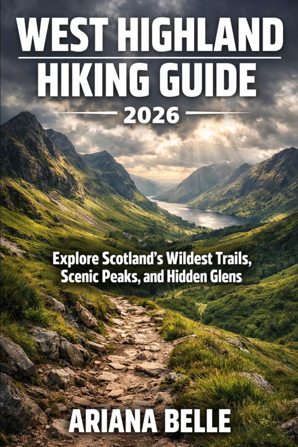WEST HIGHLAND HIKING GUIDE 2026: Explore Scotland’s Wildest Trails, Scenic Peaks, and Hidden Glens (Wanderfar: A Global Hiking Companion Series)