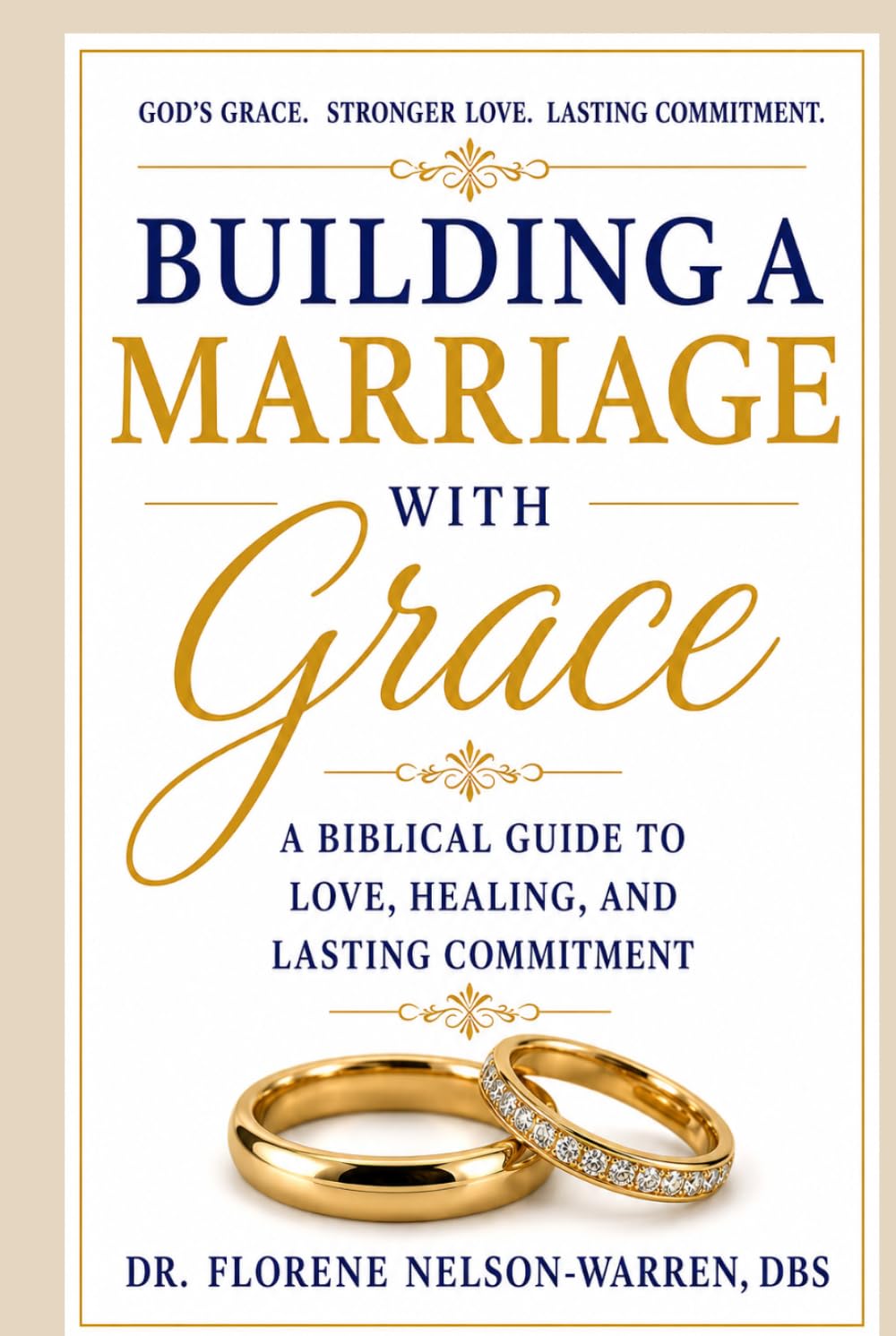 Building a Marriage with Grace: A Biblical Guide to Love, Healing, and Lasting Commitment