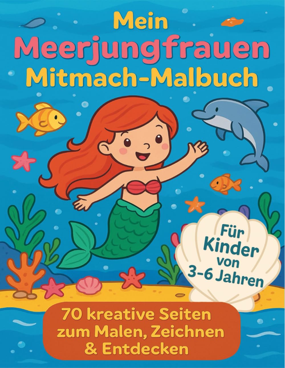 Mein Meerjungfrauen Mitmach-Malbuch: 70 kreative Seiten zum Malen, Zeichnen & Entdecken | Für Kinder von 3–6 Jahren: Abwechslungsreiches ... & Fantasie (Bright Kids - Kreativ)