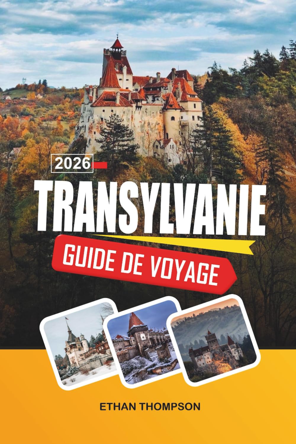 GUIDE DE VOYAGE TRANSYLVANIE 2026: Châteaux médiévaux, sites de Bran Dracula, villages saxons, montagnes des Carpates et sentiers folkloriques