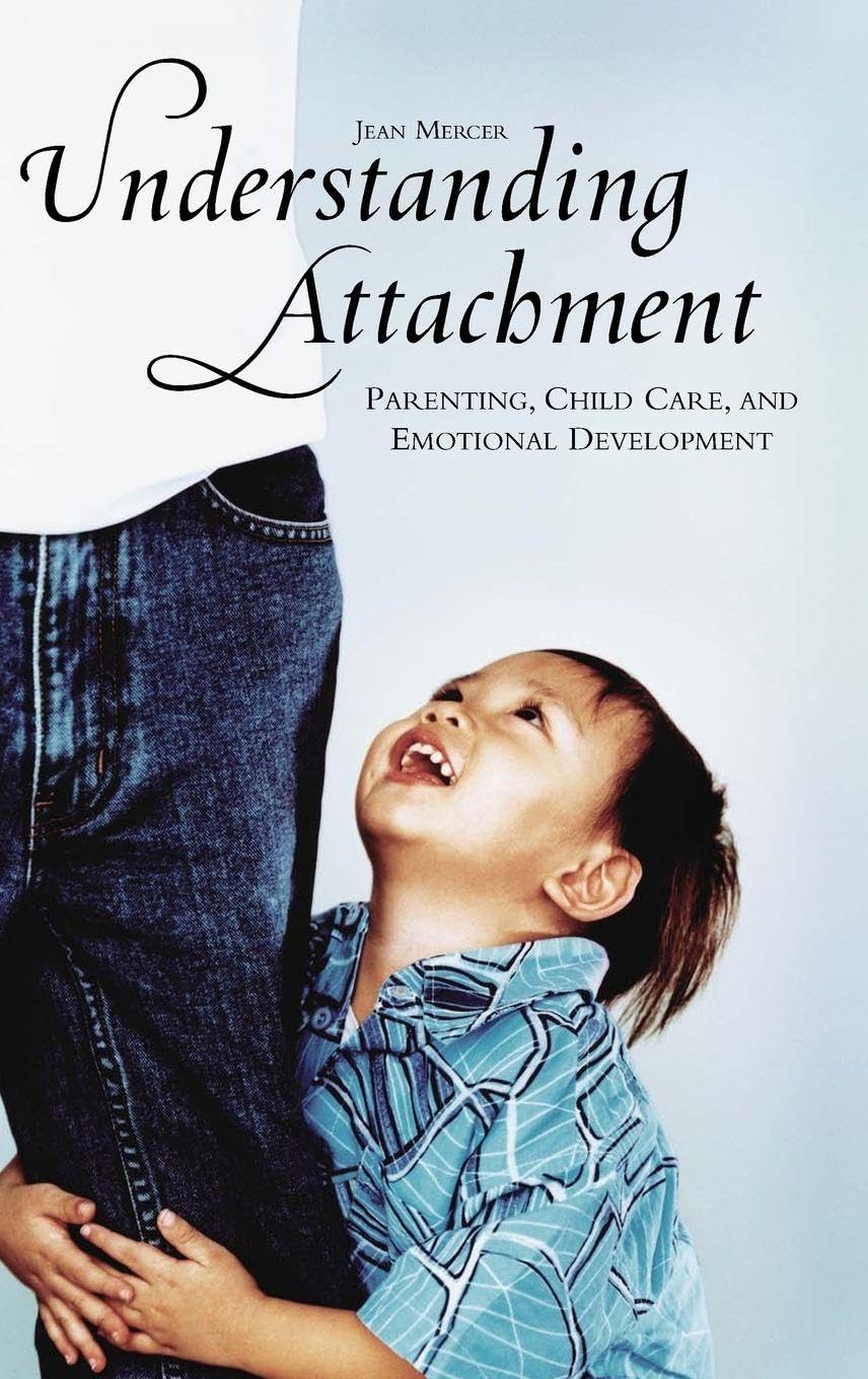 Understanding Attachment: Parenting, Child Care, and Emotional D