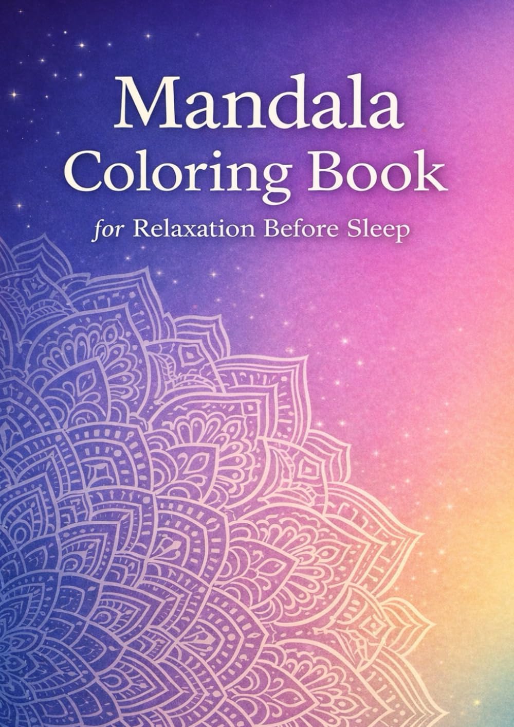 Mandala Coloring Book for Relaxation Before Sleep: Quiet 10-Minute Coloring Time to Calm Your Mind