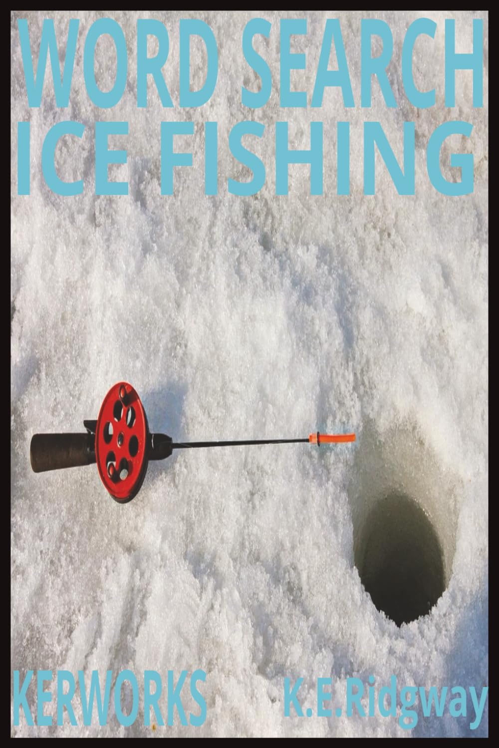 ICE FISHING: Fun and Challenging Winter Puzzles for Ice Fishing Enthusiasts (Word Search Puzzle Collection)