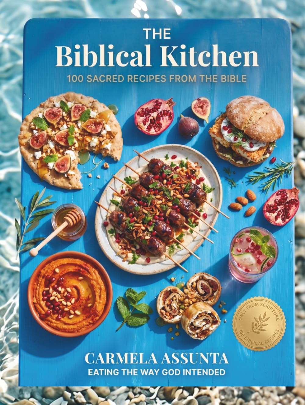 The Biblical Kitchen: 100 Sacred Recipes From The Foods Of The Bible