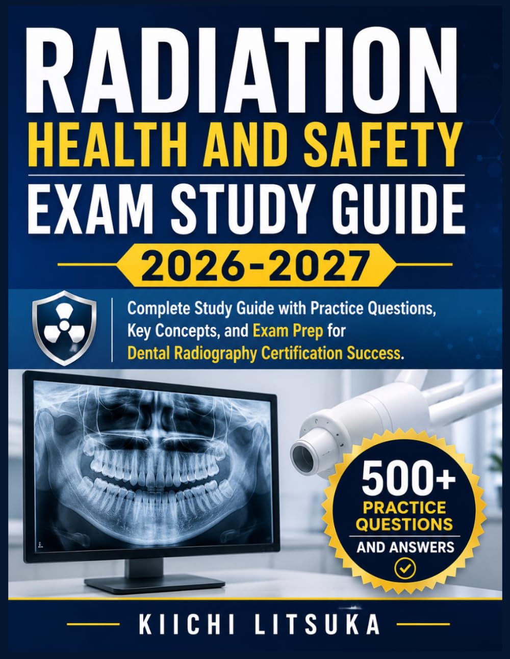 RADIATION HEALTH AND SAFETY EXAM STUDY GUIDE 2026-2027: Complete Study Guide with Practice Questions, Key Concepts, and Exam Prep for Dental Radiography Certification Success