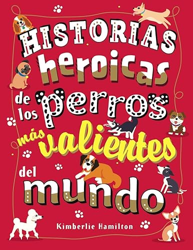 Historias heroicas de los perros más valientes del mundo (Castellano - A PARTIR DE 8 AÑOS - LIBROS DIDÁCTICOS - Otros libros)
