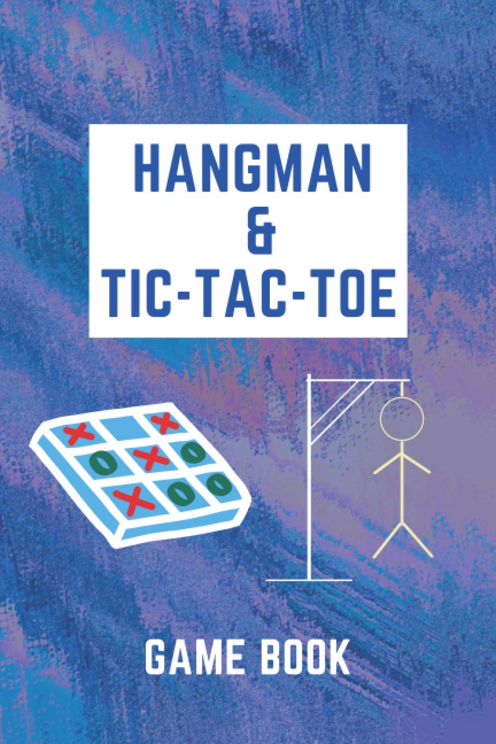 Hangman And Tic Tac Toe Game Book: Puzzles And Fun Activities For Road Trips, Travel And Holidays, For Kids And Adults