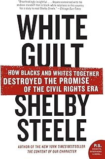 White Guilt: How Blacks and Whites Together Destroyed the Promise of the Civil Rights Era