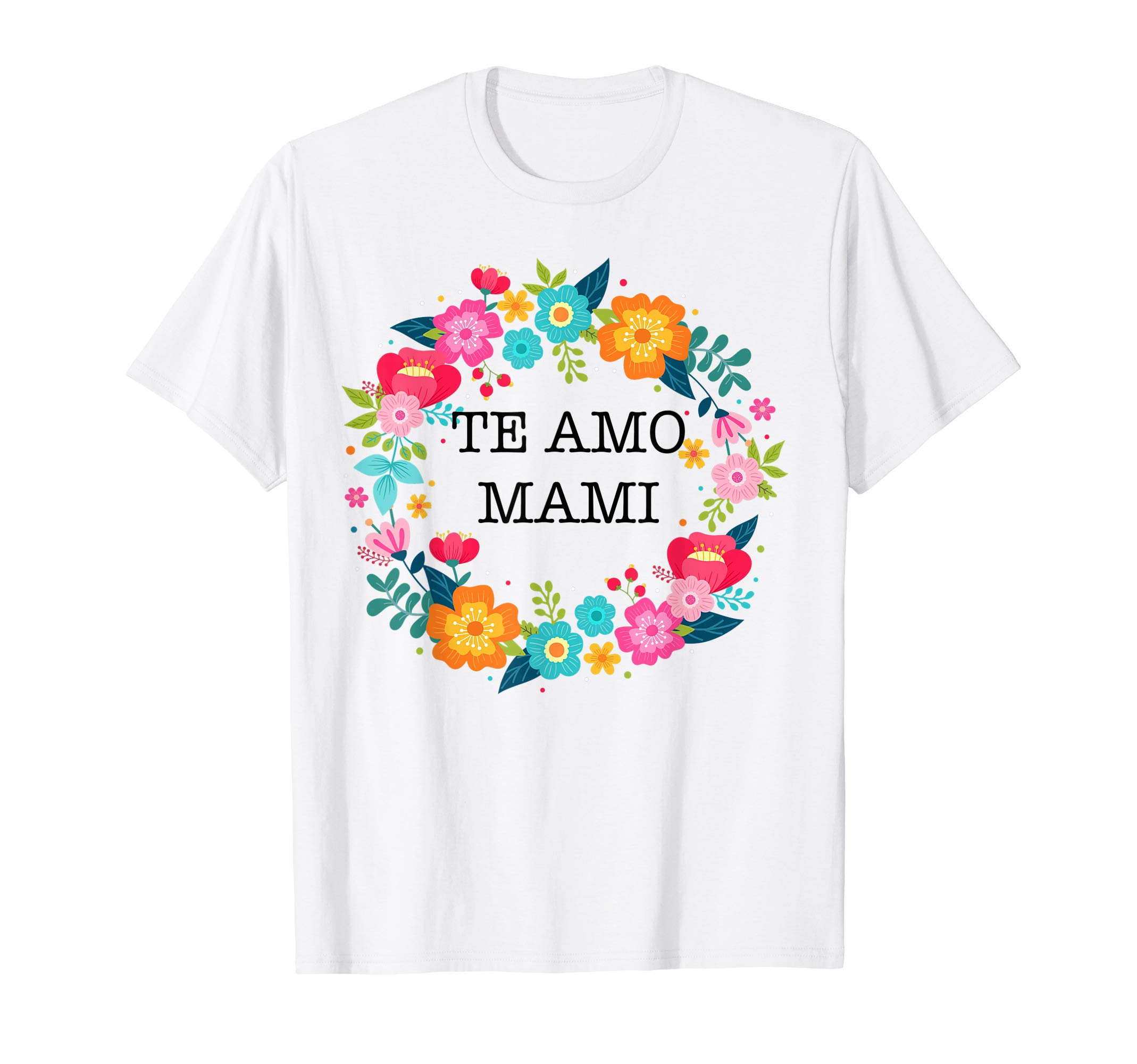 Dia de las madres camisa TE AMO MAMI T-Shirt regalo gift T-ShirtOEKO-TEX STANDARD 100