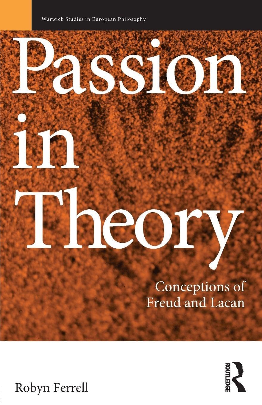 Passion in Theory: Conceptions of Freud and Lacan (Warwick Studies in European Philosophy)