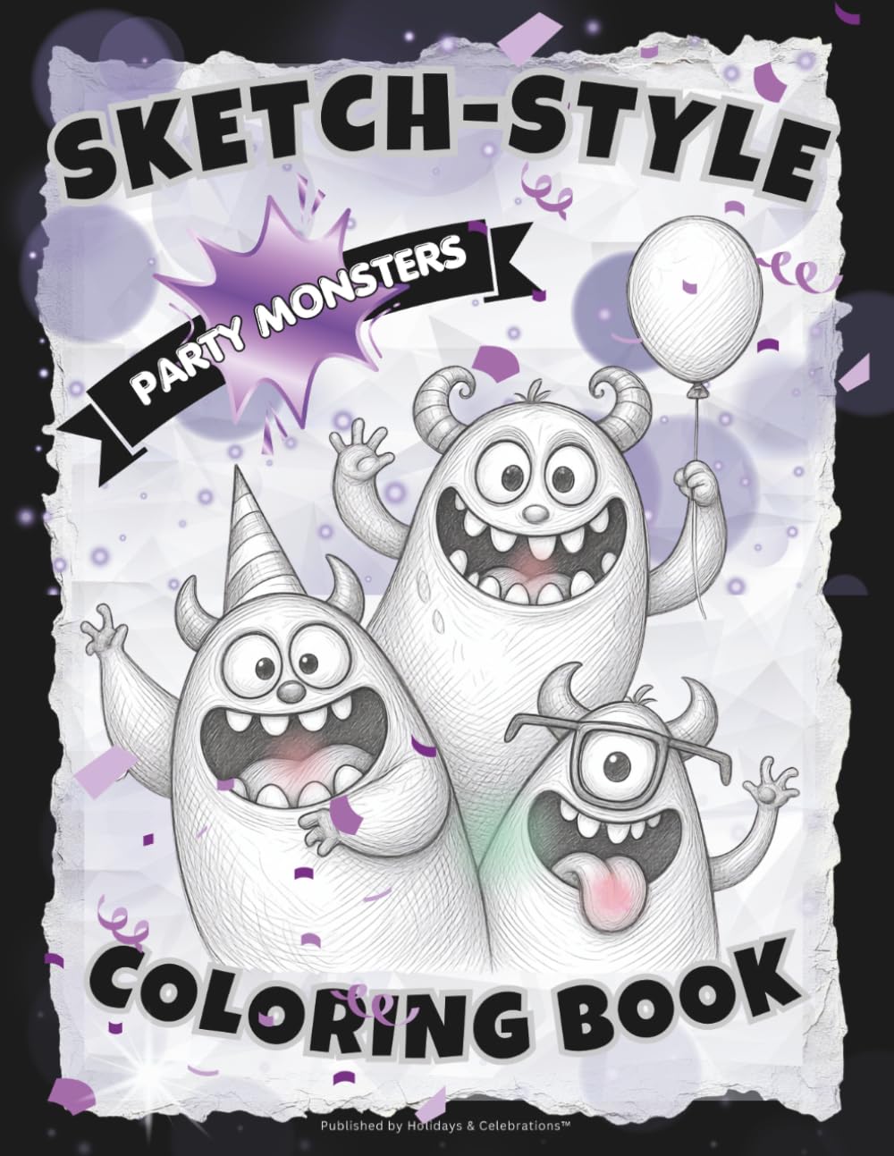 SKETCH-STYLE Coloring Book: Party Monsters: Funny Full‑Page Monsters Celebrating, Dancing & Having Fun / Large 8.5x11 / 100 pages (Full-Framed Coloring)