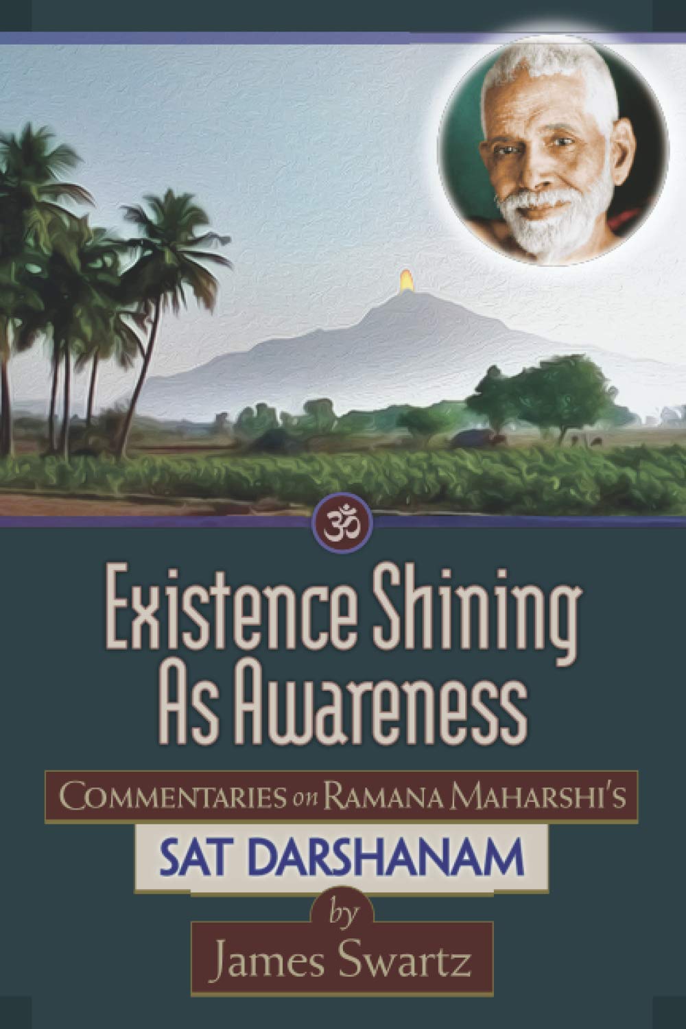 Existence Shining As Awareness: Commentaries on Ramana Maharshi's Sat Darshanam