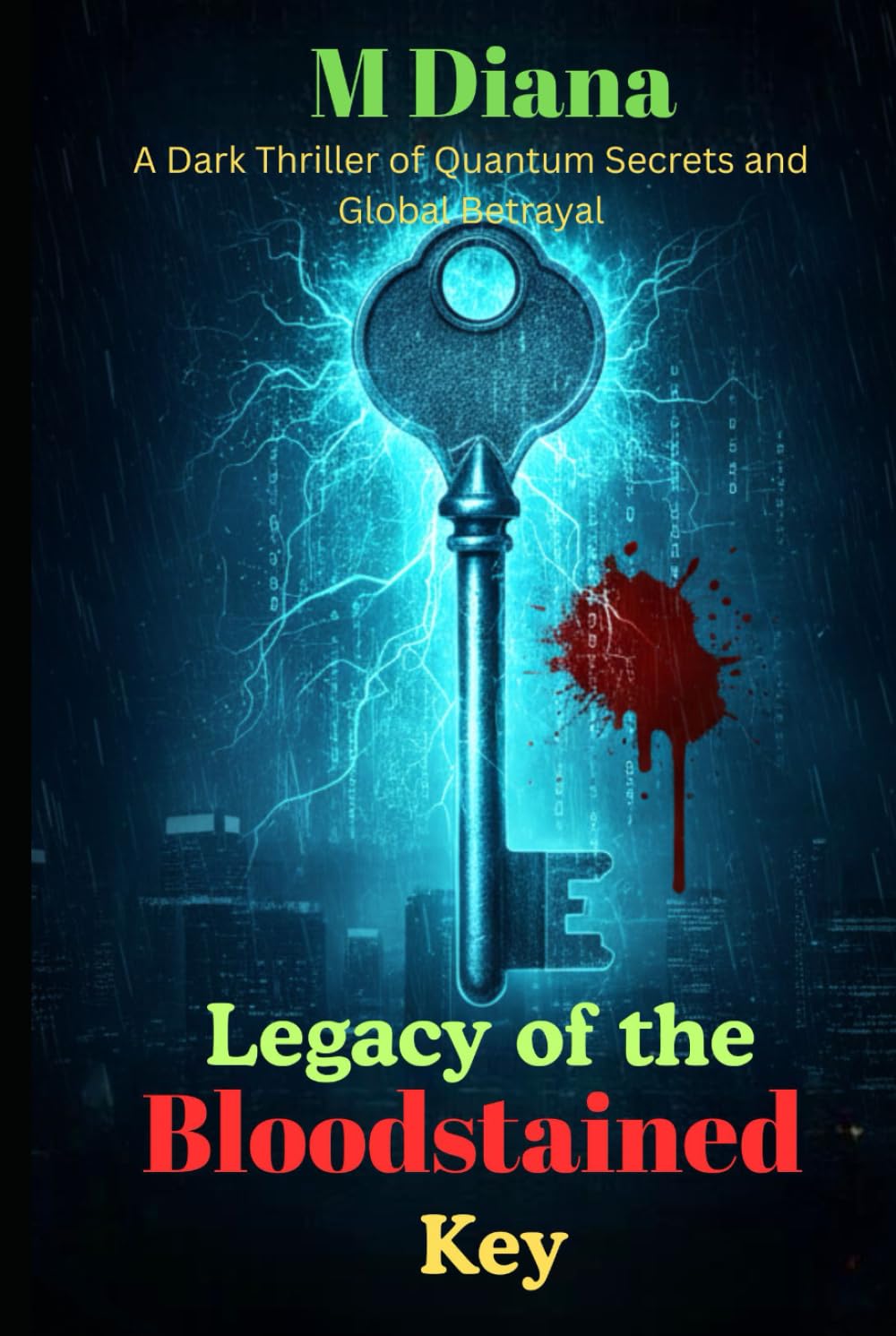 Legacy of the Bloodstained Key: A Dark Thriller of Quantum Secrets and Global Betrayal