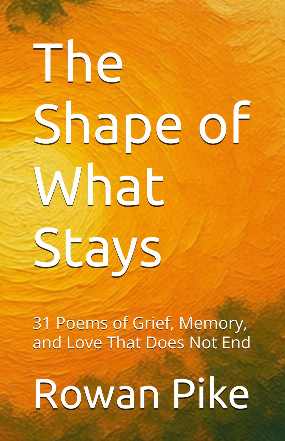 The Shape of What Stays: 31 Poems of Grief, Memory, and Love that Does Not End