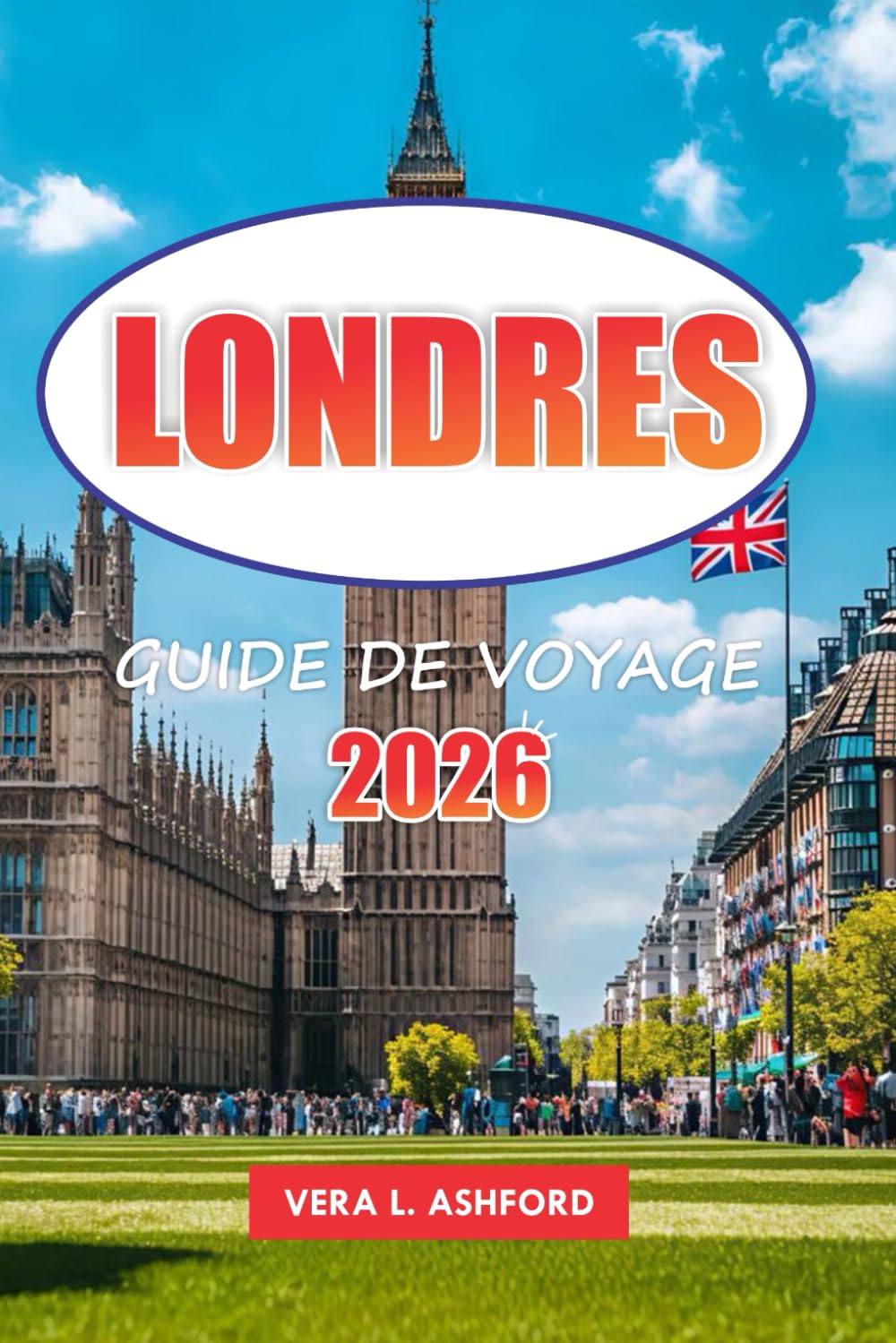 Londres Guide De Voyage 2026: Conseils pratiques pour visiter des musées emblématiques, des galeries d'art, des destinations de shopping, des sites ... et des sites incontournables en Angleterre