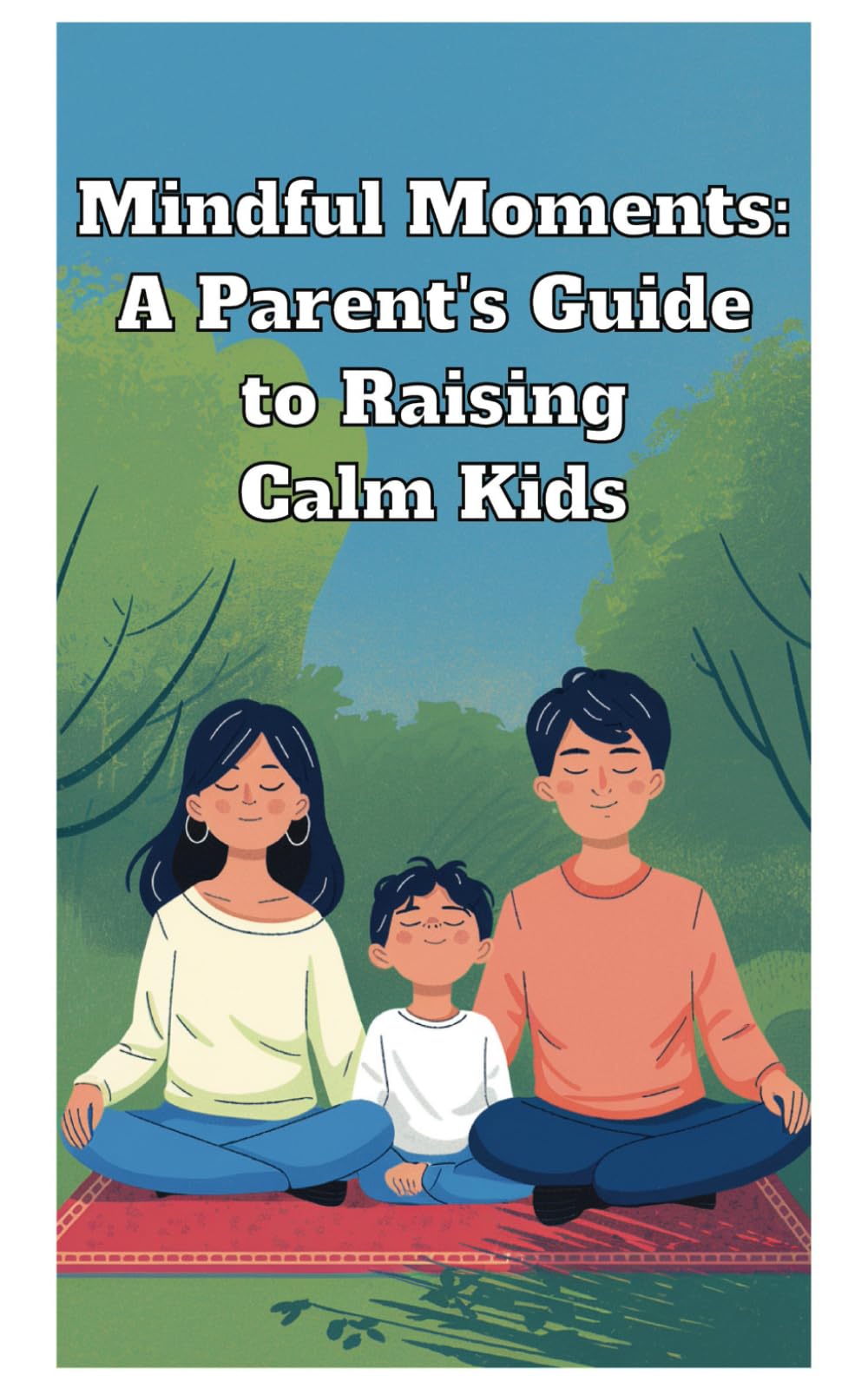 Mindful Moments: A Parent's Guide to Raising Calm Kids