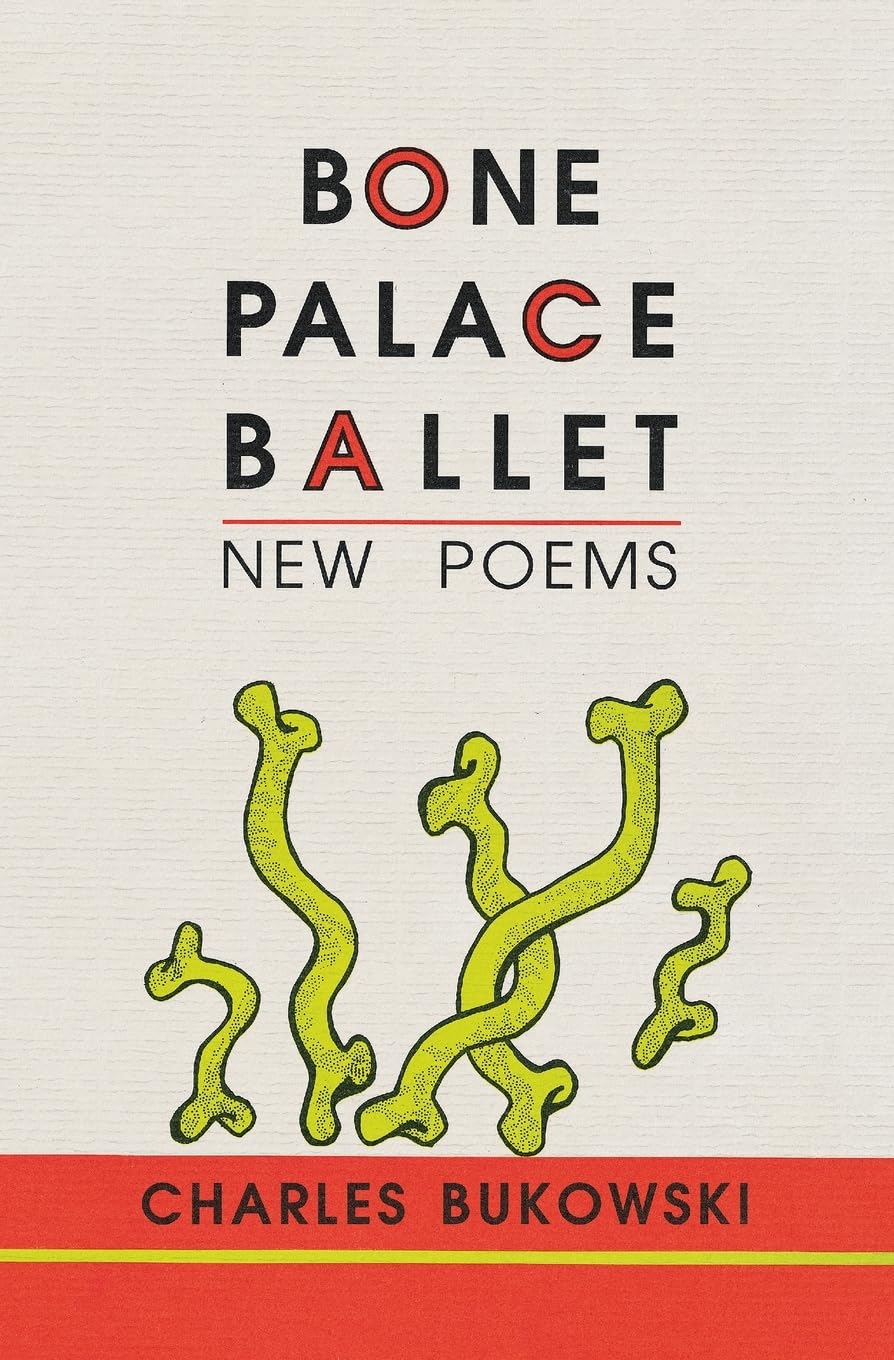 Bone Palace Ballet: 175 Unpublished Poems and Stories―From Hard-Drinking Apprentice to Defiant Artist Facing Fate