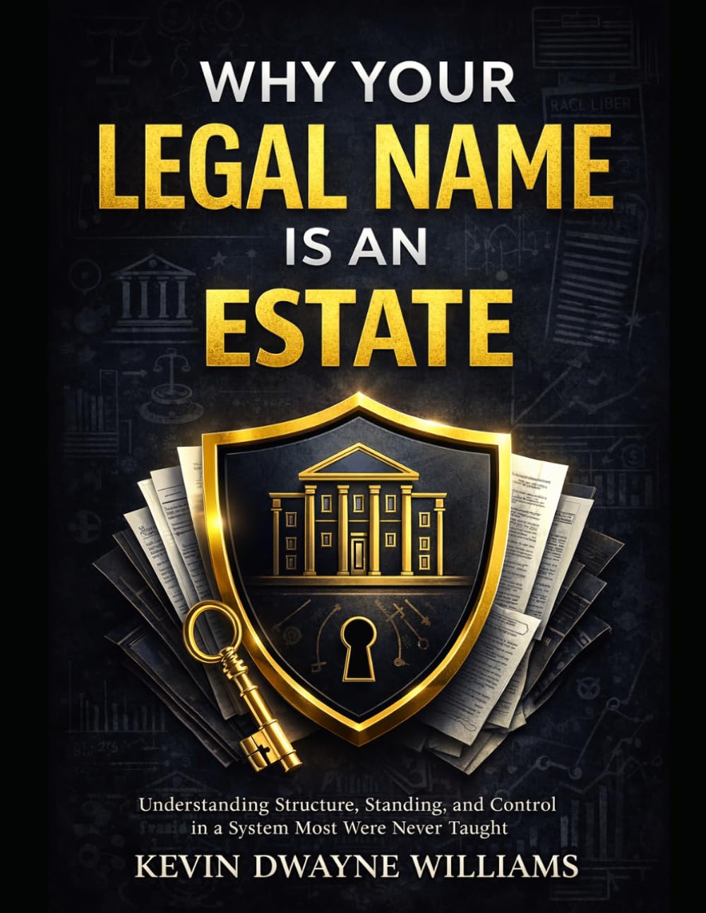 Why Your Legal Name Is an Estate: Understanding Structure, Standing, and Control in a System Most Were Never Taught (Trust by KDW™ Educational Series)