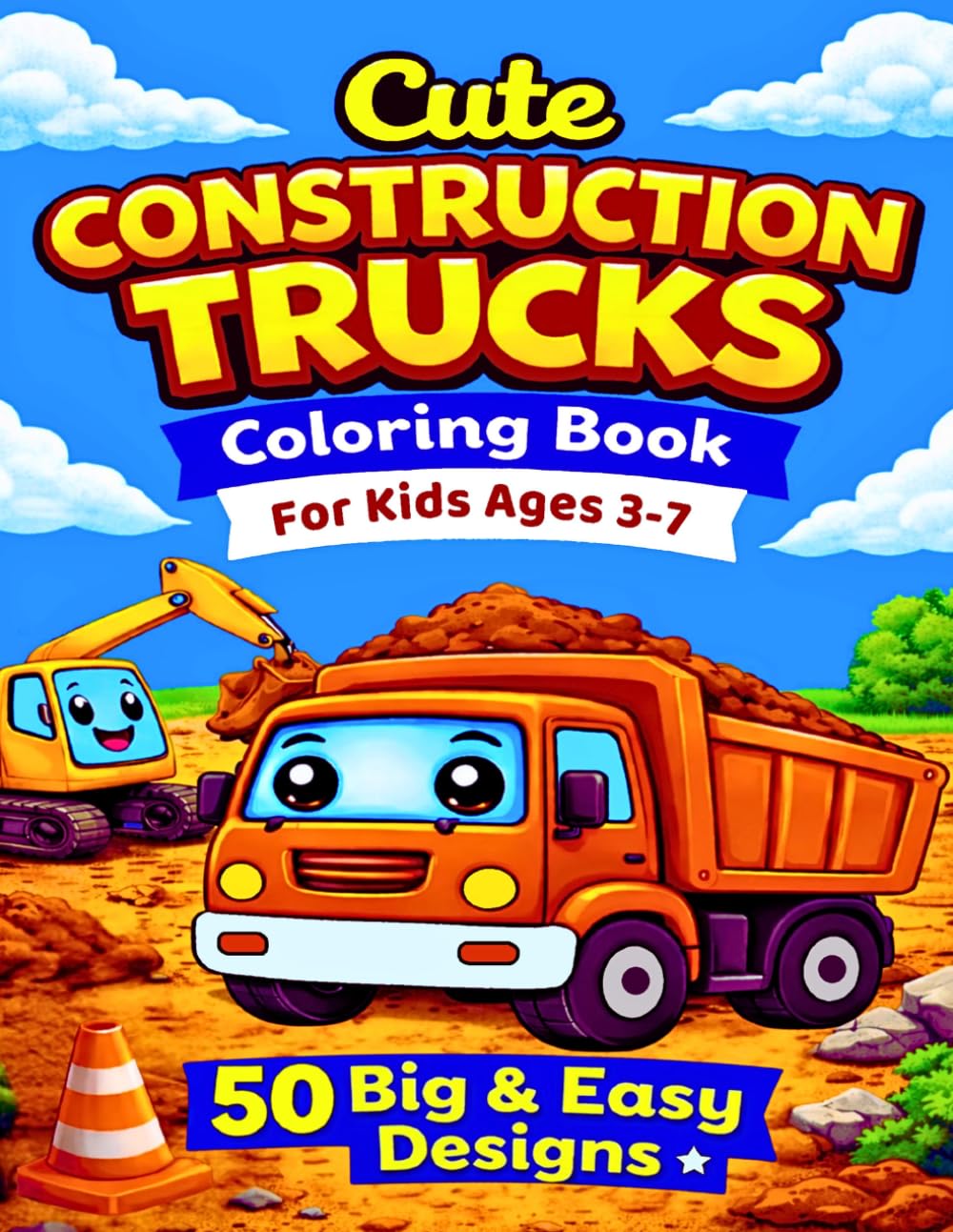 Cute Construction Trucks Coloring Book for Kids: 50 Big & Easy Designs for Little Builders - Diggers, Dump Trucks & Excavators for Ages 3–7