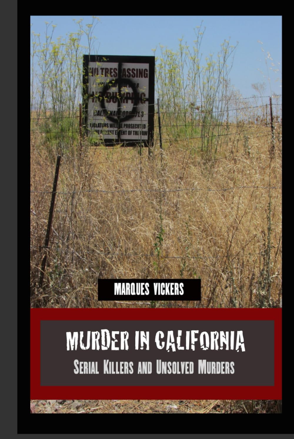 Murder in California: Serial Killers and Unsolved Murders: The Topography of Evil: Notorious California Murder Sites (American Crime and Murder Series)