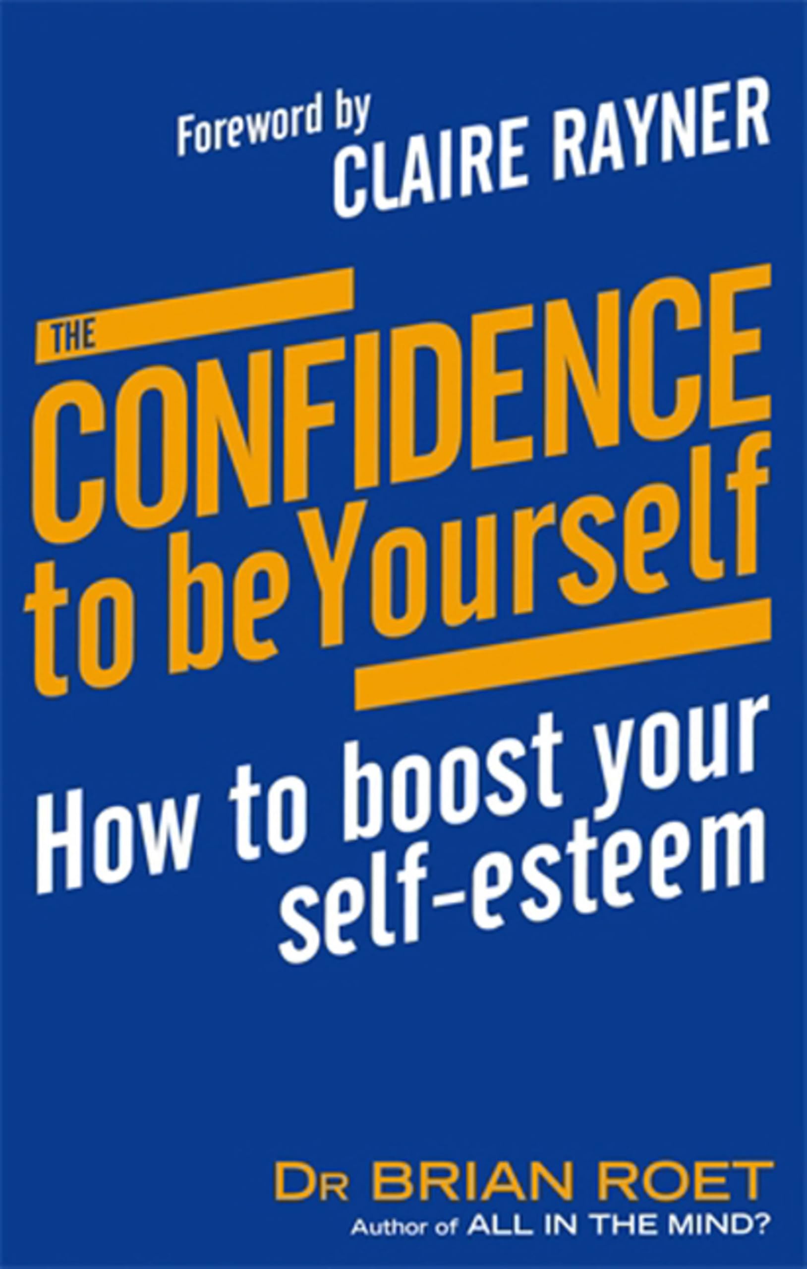 The Confidence To Be Yourself: B Format: How to boost your... - Roet, Brian