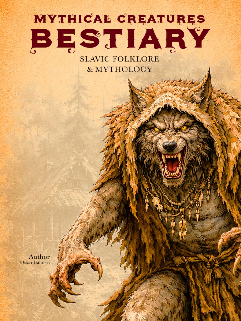 Mythical Creatures Bestiary: Slavic Folklore & Mythology: Illustrated Encyclopedia of Forgotten Ancient Beings, Spirits and Monsters of Eastern Europe (Legendary Creatures)