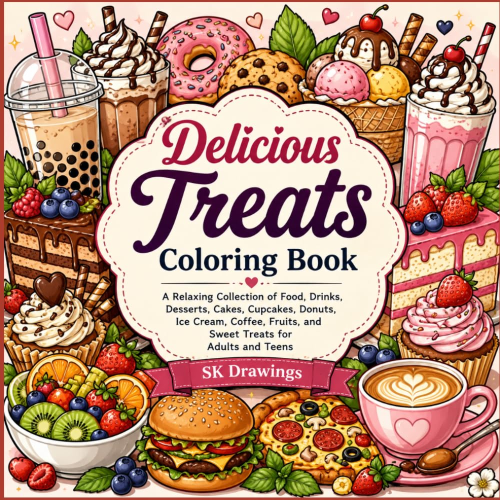 Delicious Treats Coloring Book: A Relaxing Collection of Food, Drinks, Desserts, Cakes, Cupcakes, Donuts, Ice Cream, Coffee, Fruits, and Sweet Treats for Adults and Teens