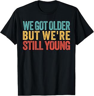 We Got Older But We’re Still Young Nostalgia Emo Retro T-Shirt