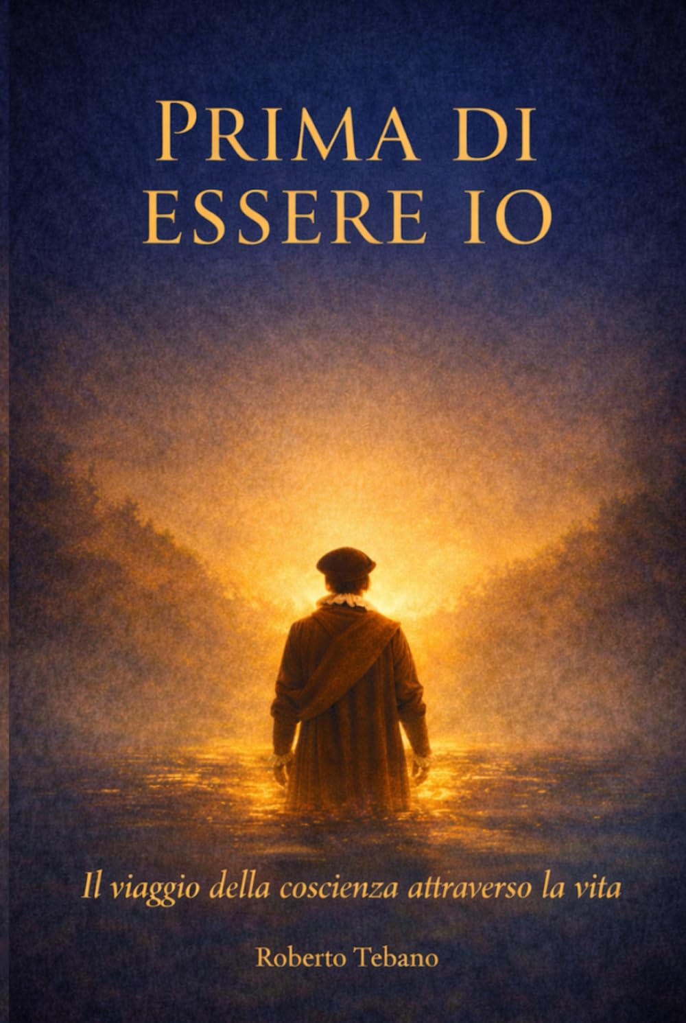 Prima di Essere Io: Il viaggio della coscienza attraverso la vita (Ciò che Resta tra le Vite)