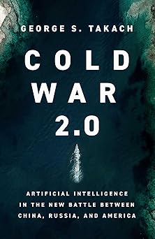Cold War 2.0: Artificial Intelligence in the New Battle between China, Russia, and America-Wow! eBook
