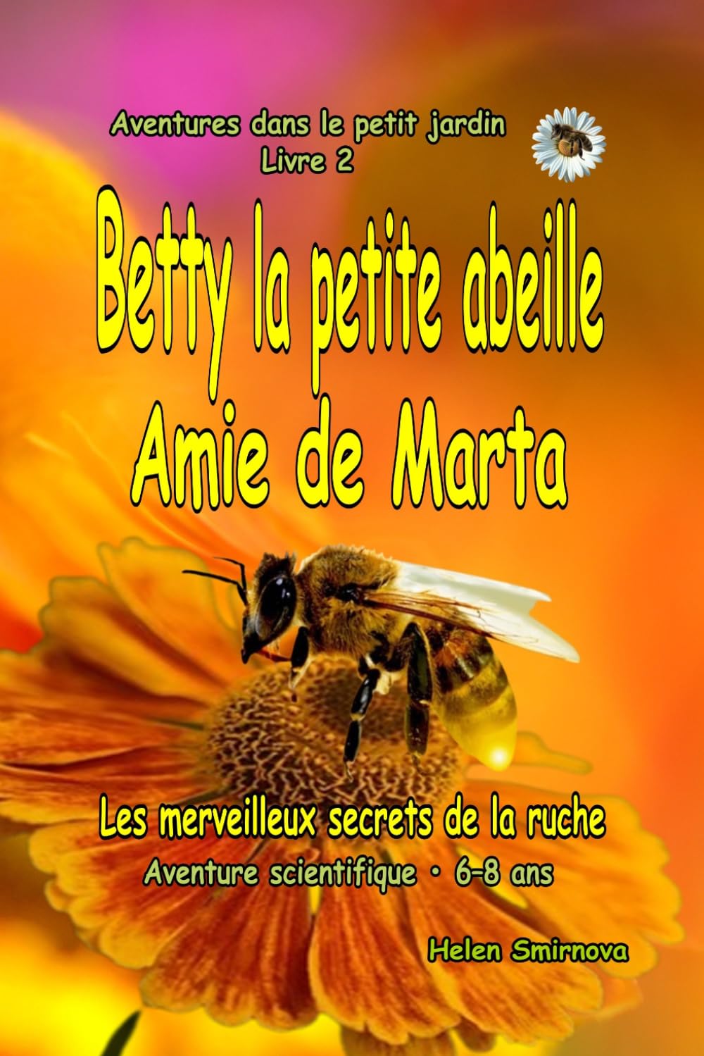 Betty la petite abeille Amie de Marta : Une histoire amusante et éducative pour les enfants de 6 à 8 ans.: Les merveilleux secrets de la ruche: 1 (Aventures dans le petit jardin)