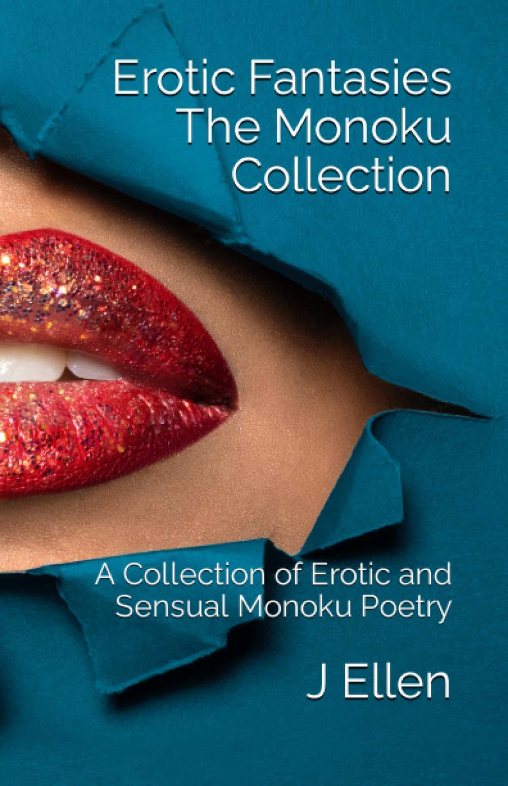 Erotic Fantasies The Monoku Collection: A Collection of Erotic and Sensual Monoku Poetry