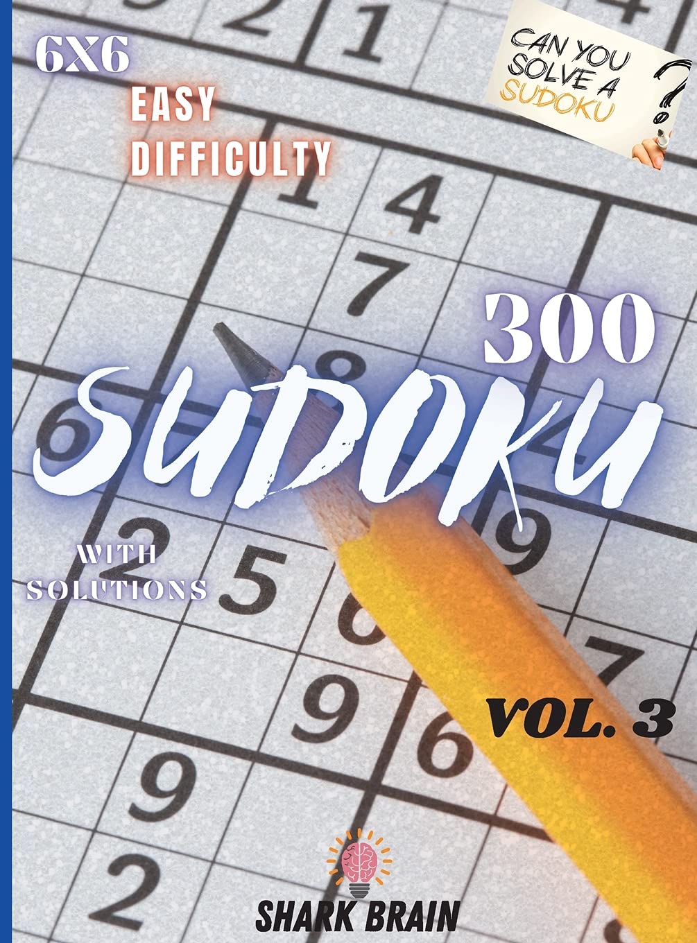 SUDOKU VOL.3: 300 SUDOKU 6X6 EASY DIFFICULTY - WITH SOLUTIONS - VOL.3