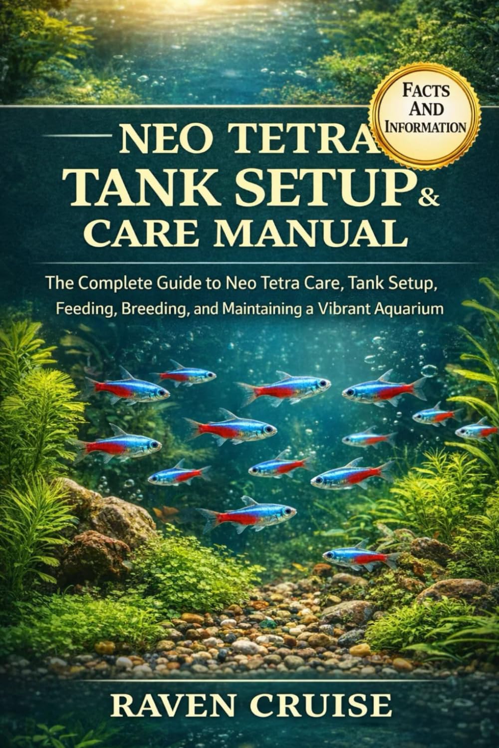 NEO TETRA TANK SETUP & CARE MANUAL: The Complete Guide to Neo Tetra Care, Tank Setup, Feeding, Breeding, and Maintaining a Vibrant Aquarium.