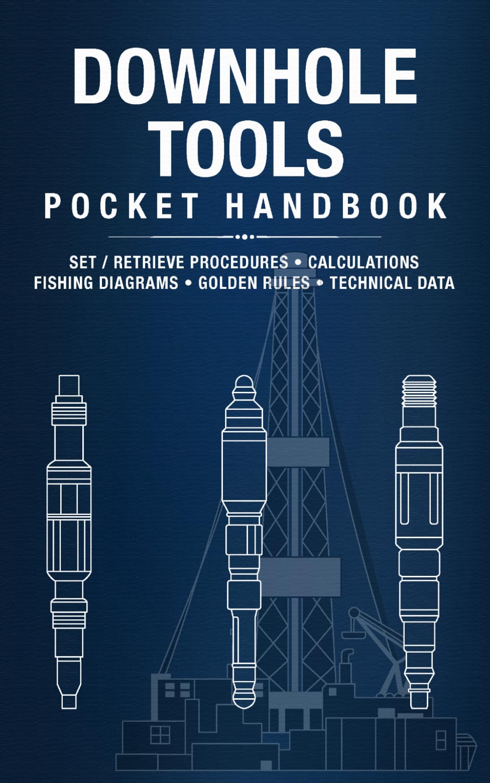 Downhole Tools Pocket Handbook: Run Procedures, Retrieval Steps, Calculations, Fishing Diagrams & Golden Rules