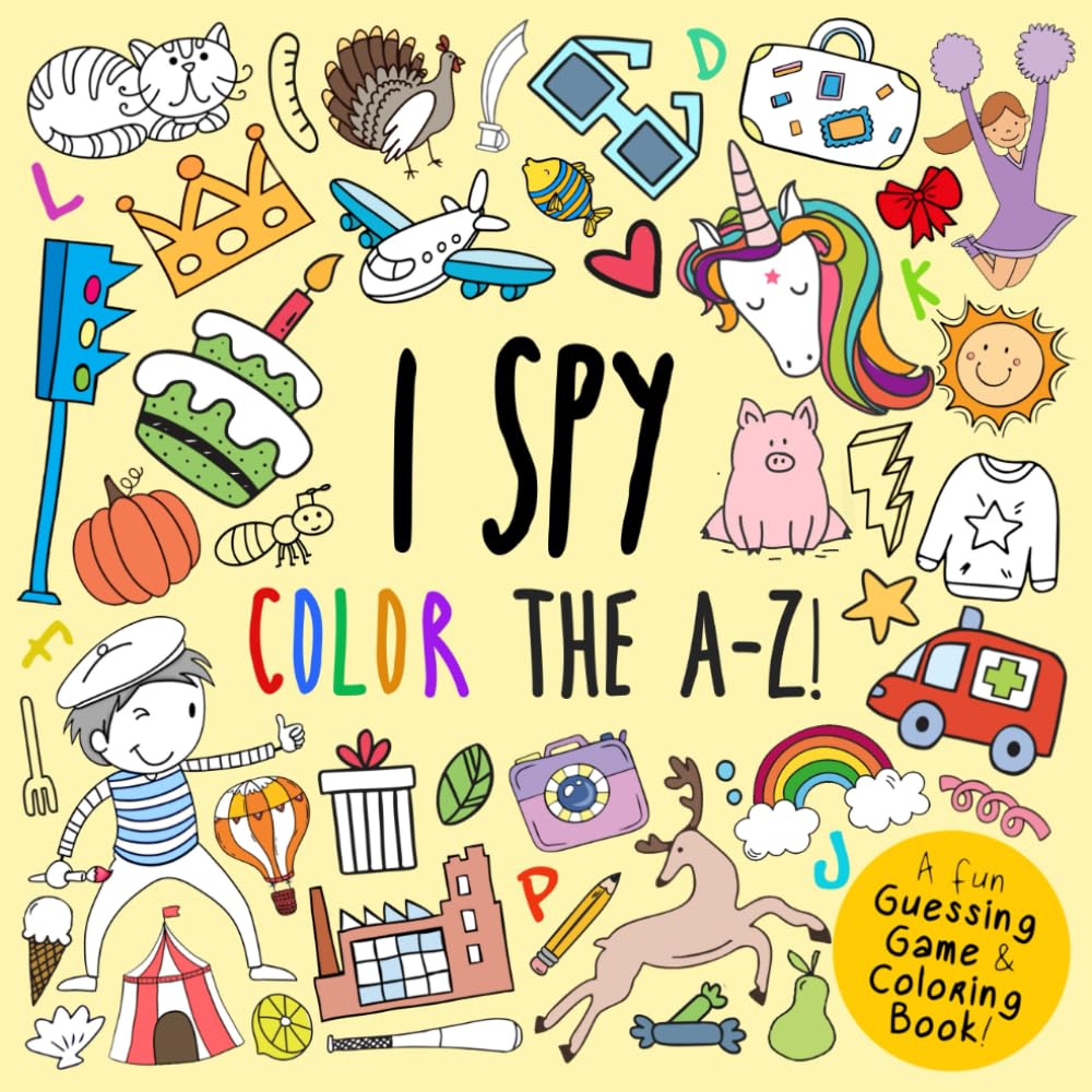 I Spy - Color the A-Z!: A Fun Guessing Game (and Coloring Book!) for 2-5 Year Olds (I Spy Book Collection for Kids)